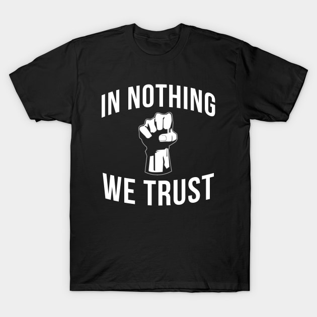 In Nothing We Trust T-Shirt by blastofftees